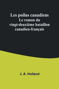 Paperback Les poilus canadiens: Le roman du vingt-deuxième bataillon canadien-français [French] Book