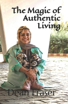 Paperback The Magic of Authentic Living: Anything Possible Is ACHIEVABLE! Book