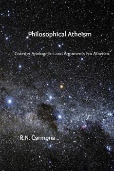 Paperback Philosophical Atheism: Counter Apologetics and Arguments For Atheism Book