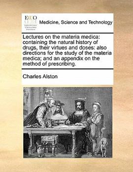 Paperback Lectures on the materia medica: containing the natural history of drugs, their virtues and doses: also directions for the study of the materia medica; Book
