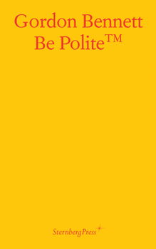 Paperback Gordon Bennett: Be Polite Book