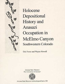 Holocene Depositional History and Anasazi Occupation in McElmo Canyon, Southwestern Colorado (Asm Archaeological Series, 188) - Book  of the Arizona State Museum Archaeological Series