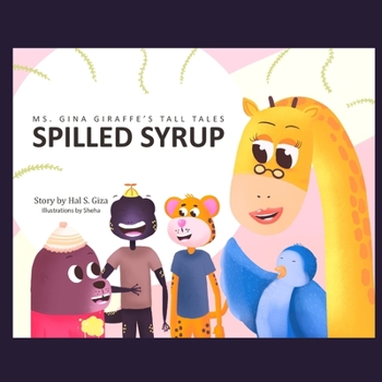 Paperback Ms. Gina Giraffe's Tall Tales: Spilled Syrup Book