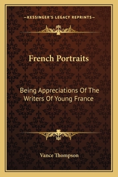 Paperback French Portraits: Being Appreciations Of The Writers Of Young France Book