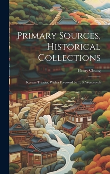 Hardcover Primary Sources, Historical Collections: Korean Treaties, With a Foreword by T. S. Wentworth Book
