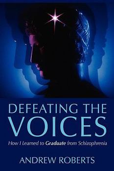 Paperback Defeating the Voices: How I Learned to Graduate from Schizophrenia Book