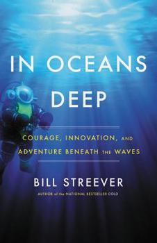 Hardcover In Oceans Deep: Courage, Innovation, and Adventure Beneath the Waves Book