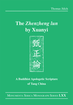 The "Zhenzheng lun" by Xuanyi: A Buddhist Apologetic Scripture of Tang China