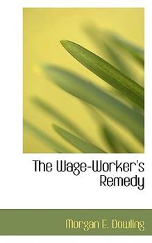 The Wage-Worker's Remedy