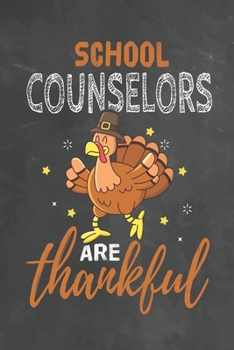 School Counselors Are Thankful: Journal Notebook 108 Pages 6 x 9 Lined Writing Paper School Thanksgiving Appreciation Gift for Teacher from Student