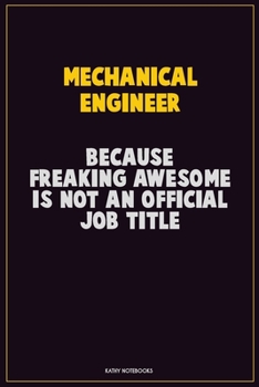Paperback Mechanical engineer, Because Freaking Awesome Is Not An Official Job Title: Career Motivational Quotes 6x9 120 Pages Blank Lined Notebook Journal Book