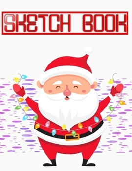 Sketch Book For Ideas Christmas Gifts Guide: Women Sketch Book For Beginners Journals For Gilrs | Gift - Variety # Easy ~ Size 8.5 X 11" 110 Page Fast Prints Good Gift.