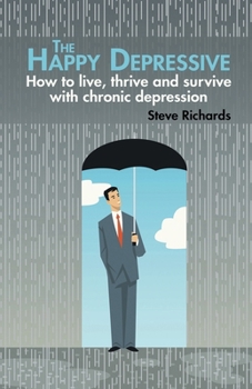 Paperback The Happy Depressive: How to live, thrive and survive with chronic depression Book