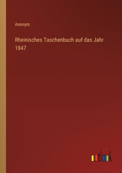 Paperback Rheinisches Taschenbuch auf das Jahr 1847 [German] Book