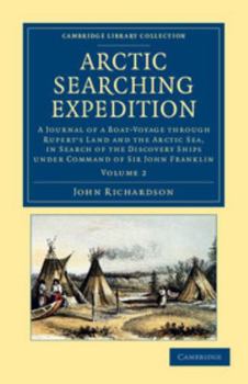 Paperback Arctic Searching Expedition: A Journal of a Boat-Voyage Through Rupert's Land and the Arctic Sea, in Search of the Discovery Ships Under Command of Book