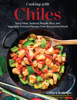 Hardcover Cooking with Chiles: Spicy Meat, Seafood, Noodle, Rice, and Vegetable-Forward Recipes from Around the World Book