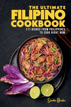 Paperback The Ultimate Filipino Cookbook: 111 Dishes From Philippines To Cook Right Now Book