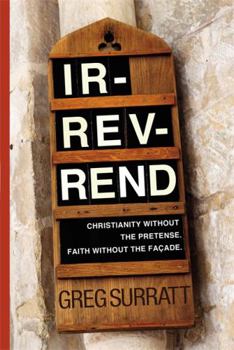 Hardcover Ir-rev-rend: Christianity Without the Pretense. Faith Without the Façade Book
