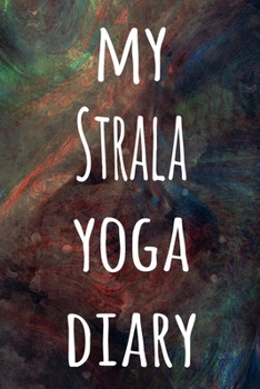My Strala Yoga Diary: The perfect gift for the yoga fan in your life - 119 page lined journal!