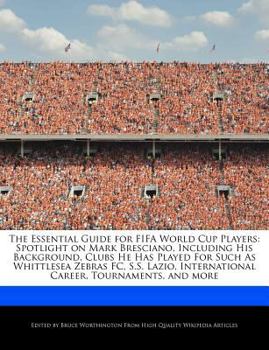 Paperback The Essential Guide for Fifa World Cup Players: Spotlight on Mark Bresciano, Including His Background, Clubs He Has Played for Such as Whittlesea Zebr Book