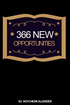 366 New Opportunities - 52 Wochenkalender: 6'x9' ( A5) 52 Wochen Kalender für das Jahr 2020 / Notizbuch | Lustige Geschenkidee zu Silvester und ... Über 100 Seiten Kalender (German Edition)