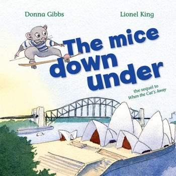 Paperback The Mice Down Under: The sequel to When the Cat's Away Book