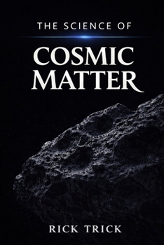 The Science of Cosmic Matter (The Science Project)