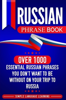 Paperback Russian Phrase Book: Over 1000 Essential Russian Phrases You Don't Want to Be Without on Your Trip to Russia Book