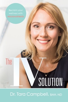 Paperback The IV Solution: Reclaim Your Wellness with Micronutrients Book