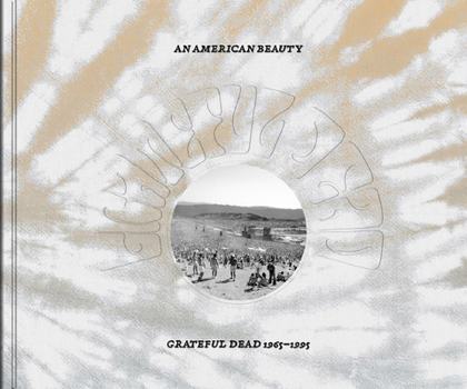 Hardcover An American Beauty: Grateful Dead 1965-1995 Book