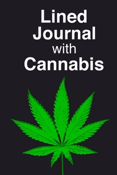 Paperback Lined Journal With Cannabis,: Cannabis Lined Journal / Lined Notebook For Women, Men And Adults. Indulge Into Cannabis Notebook And Get The Best Gif Book