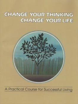 Paperback Change Your Thinking, Change Your Life: A Practical Course in Successful Living, Volume 3 Book
