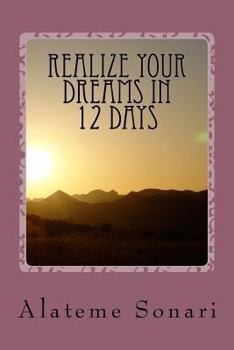 Paperback Realize your Dreams in 12 Days: Work on your Dreams while you can Book