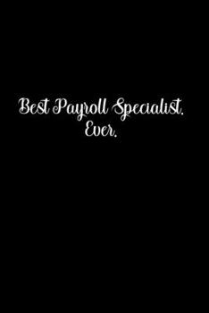 Best Payroll Specialist. Ever.: Going away Gift for Coworker / Colleague leaving Gifts | Blank Lined Composition Notebook, Journal & Planner