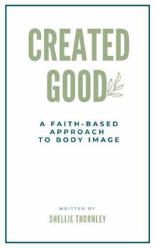 Paperback Created Good: A Faith-Based Approach to Body Image Book