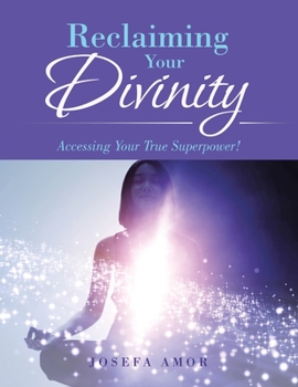 Paperback Reclaiming Your Divinity: Accessing Your True Superpower! Book