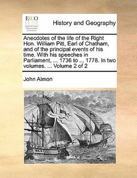 Anecdotes of the Life of the Right Hon. William Pitt, Earl of Chatham: And of the Principal Events of His Time, Volume 2 - Primary Source Edition