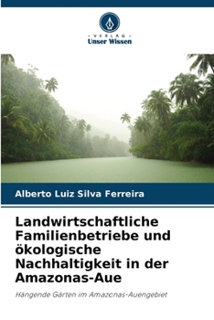 Paperback Landwirtschaftliche Familienbetriebe und ökologische Nachhaltigkeit in der Amazonas-Aue [German] Book