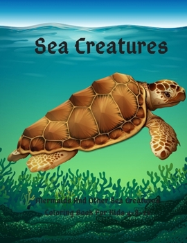 Paperback Sea Creatures: Mermaids And Other Sea Creatures Coloring Book For Kids 4-8-12: This fantastic and creative, kids coloring book, is pa Book