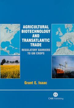 Hardcover Agricultural Biotechnology and Transatlantic Trade: Regulatory Barriers to GM Crops Book