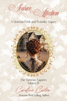 Avarice & Affection: A Victorian Pride and Prejudice Vagary (The Victorian Vagaries)