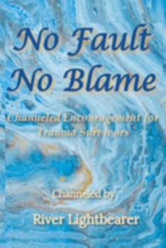 Paperback No Fault, No Blame: Channeled Encouragement for Trauma Survivors Book