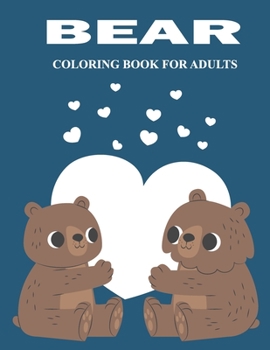 Paperback Bear Coloring Book For Adults: An Adults Coloring Book of Stress Relief Amazing Bear Coloring Book Designs Book