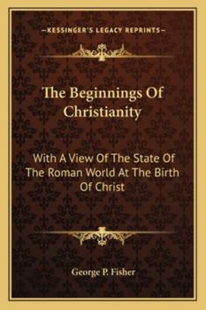 Paperback The Beginnings Of Christianity: With A View Of The State Of The Roman World At The Birth Of Christ Book