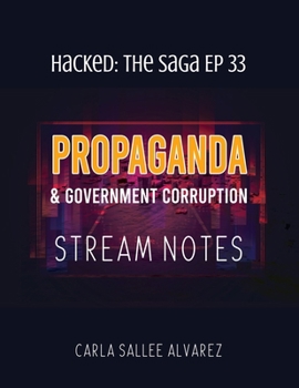 Propaganda & Government Corruption Stream Notes (Hacked the Saga)