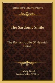 Paperback The Sardonic Smile: The Romantic Life Of Heinrich Heine Book