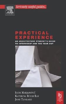 Paperback Practical Experience: An Architecture Student's Guide to Internship and the Year Out Book