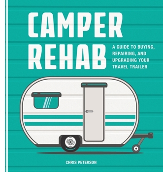 Paperback Camper Rehab: A Guide to Buying, Repairing, and Upgrading Your Travel Trailer Book