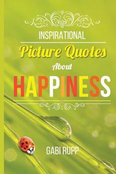 Paperback Inspirational Picture Quotes about Happiness Book