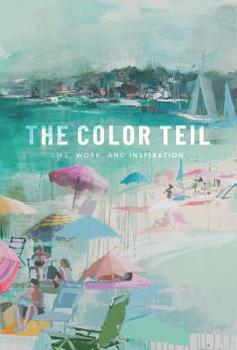Hardcover The Color Teil: Life, Work, and Inspiration Book